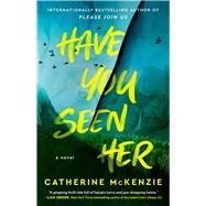 Have You Seen Her A Novel by McKenzie, Catherine, 9781668011126