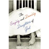 The Singing and Dancing Daughters of God by Schaffert, Timothy, 9781932961126