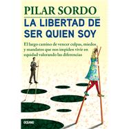La libertad de ser quien soy El largo camino de vencer culpas, miedos y mandatos by Sordo, Pilar, 9786075571126