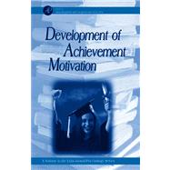 Development of Achievement Motivation by Wigfield, Allan; Eccles, Jacquelynne S., 9780080491127