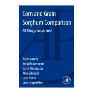 Corn and Grain Sorghum Comparison by Assefa, Yared; Roozeboom, Kraig; Thompson, Curtis; Schlegel, Alan; Stone, Loyd, 9780128001127