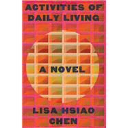 Activities of Daily Living A Novel by Chen, Lisa Hsiao, 9780393881127