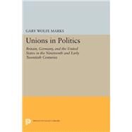 Unions in Politics by Marks, Gary Wolfe, 9780691631127