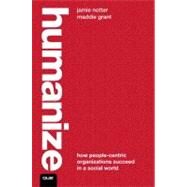 Humanize How People-Centric Organizations Succeed in a Social World by Notter, Jamie; Grant, Maddie, 9780789741127