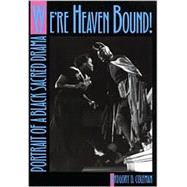 We're Heaven Bound! : Portrait of a Black Sacred Drama by Coleman, Gregory D., 9780820321127