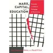 Marx, Capital, and Education by Malott, Curry Stephenson; Ford, Derek R., 9781433131127