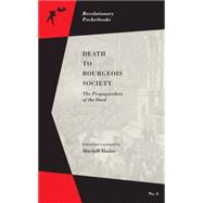 Death to Bourgeois Society The Propagandists of the Deed by Abidor, Mitchell, 9781629631127