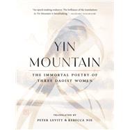 Yin Mountain The Immortal Poetry of Three Daoist Women by Nie, Rebecca; Levitt, Peter, 9781645471127