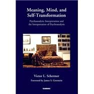 Meaning, Mind, and Self-Transformation by Schermer, Victor L., 9781780491127