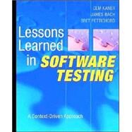 Lessons Learned in Software Testing A Context-Driven Approach by Kaner, Cem; Bach, James; Pettichord, Bret, 9780471081128