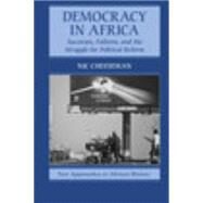Democracy in Africa: Successes, Failures, and the Struggle for Political Reform by Nic Cheeseman, 9780521191128