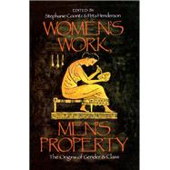 Women's Work, Men's Property The Origins of Gender and Class by Coontz, Stephanie; Henderson, Peta, 9780860911128