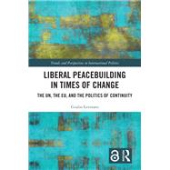 Liberal Peacebuilding in Times of Change by Giulio Levorato, 9781041081128