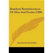 Random Reminiscences of Men and Events by Rockefeller, John D., 9781104371128