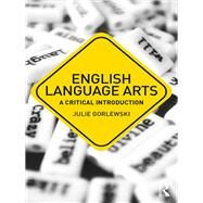 English Language Arts: A Critical Introduction by Gorlewski; Julie, 9781138721128