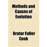 Methods and Causes of Evolution by Cook, Orator Fuller, 9781154491128