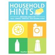 Household Hints Amazing Uses for Salt, Lemons, Vinegar and Baking Soda by Rodino, Heather, 9781577151128