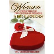 Women Coping With The Frustration Of Extended Singleness by Phillips, Charles, 9781594671128