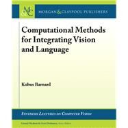 Computational Methods for Integrating Vision and Language by Barnard, Kobus, 9781608451128