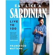 Eat Like a Sardinian Live to 100 by Mattana, Francesco, 9781761501128