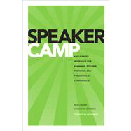 Speaker Camp A Self-paced Workshop for Planning, Pitching, Preparing, and Presenting at Conferences by Unger, Russ; Starmer, Samantha, 9780321961129