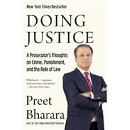 Doing Justice A Prosecutor's Thoughts on Crime, Punishment, and the Rule of Law by Bharara, Preet, 9780525521129