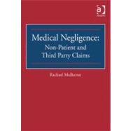 Medical Negligence : Non-Patient and Third Party Claims by Mulheron, Rachael, 9780754691129
