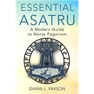 Essential Asatru A Modern Guide to Norse Paganism by Paxson, Diana L., 9780806541129