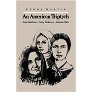 American Triptych : Anne Bradstreet, Emily Dickinson, and Adrienne Rich by Martin, Wendy, 9780807841129