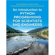 An Introduction to Python Programming for Scientists and Engineers by Johnny Wei-Bing Lin; Hannah Aizenman; Erin Manette Cartas Espinel; Kim Gunnerson; Joanne Liu, 9781108701129