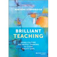 Brilliant Teaching Using Culture and Artful Thinking to Close Equity Gaps by Stembridge, Adeyemi, 9781119901129