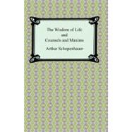 The Wisdom of Life and Counsels and Maxims by Schopenhauer, Arthur; Saunders, T. Bailey, 9781420931129