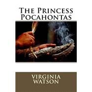 The Princess Pocahontas by Watson, Virginia, 9781508451129