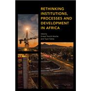 Rethinking Institutions, Processes and Development in Africa by Aniche , Ernest; Falola, Toyin, 9781538151129