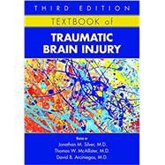 Textbook of Traumatic Brain Injury by Silver, Jonathan M., M.D.; McAllister, Thomas W., M.D.; Arciniegas, David B., M.D., 9781615371129