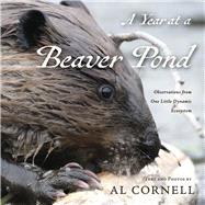 A Year at a Beaver Pond Observations from One Little Dynamic Ecosystem by Cornell, Al, 9798350931129