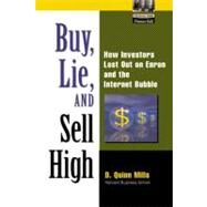 Buy, Lie, and Sell High: How Investors Lost Out on Enron and the Internet Bubble by Mills, D. Quinn, 9780130091130