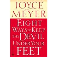 Eight Ways to Keep the Devil Under Your Feet by Meyer, Joyce, 9780446691130