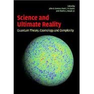 Science and Ultimate Reality: Quantum Theory, Cosmology, and Complexity by Edited by John D. Barrow , Paul C. W. Davies , Charles L. Harper, Jr, 9780521831130