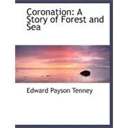 Coronation : A Story of Forest and Sea by Tenney, Edward Payson, 9780554501130