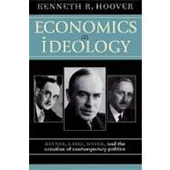 Economics as Ideology Keynes, Laski, Hayek, and the Creation of Contemporary Politics by Hoover, Kenneth R., 9780742531130