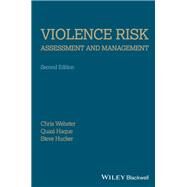 Violence Risk - Assessment and Management Advances Through Structured Professional Judgement and Sequential Redirections by Webster, Christopher D.; Haque, Quazi; Hucker, Stephen J., 9781119961130