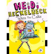 Heidi Heckelbeck Takes the Cake by Coven, Wanda; Burris, Priscilla, 9781534461130