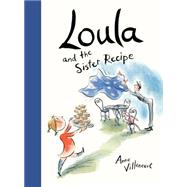 Loula and the Sister Recipe by Villeneuve, Anne; Villeneuve, Anne, 9781771381130