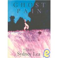 Ghost Pain : Poems by Lea, Sydney, 9781932511130