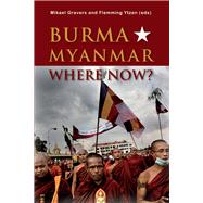 Burma/Myanmar-where Now? by Gravers, Mikael; Ytzen, Fleming; Ditlevsen, Marie (CON), 9788776941130