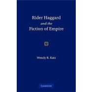 Rider Haggard and the Fiction of Empire: A Critical Study of British Imperial Fiction by Wendy Roberta Katz, 9780521131131