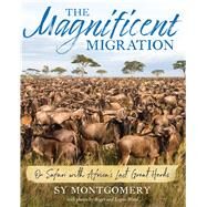 The Magnificent Migration by Montgomery, Sy, 9780544761131