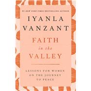 Faith in the Valley Lessons for Women on the Journey to Peace by Vanzant, Iyanla, 9780684801131