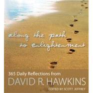 Along the Path to Enlightenment 365 Daily Reflections from David R. Hawkins by Hawkins, David R.; Jeffrey, Scott, 9781401931131